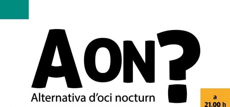 La ciutat ‘recupera’ aquest cap de setmana l’alternativa d’oci nocturn saludable per a adolescents ‘A ON?’